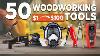 50 Woodworking Tools In Every Budget 1 100