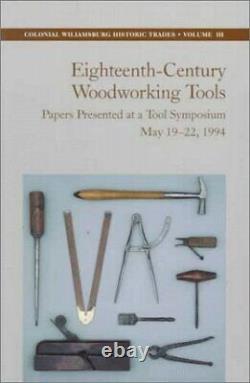 Eighteenth-Century Woodworking Tools Papers Presented at a Tool Symposium M