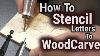 How To Wood Carve Power Carve Stencil Letters