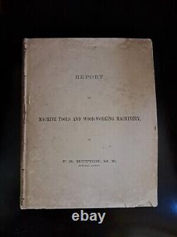 Machine Tools and Wood Working Report by Special Agent F. R. Hutton 1881 RARE