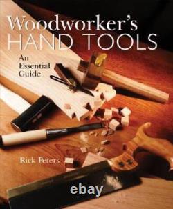 Woodworkers Hand Tools An Essential Guide Paperback By Peters, Rick GOOD